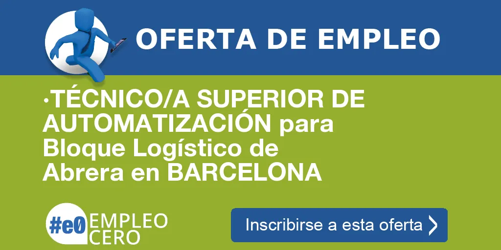 ·TÉCNICO/A SUPERIOR DE AUTOMATIZACIÓN para Bloque Logístico de Abrera en BARCELONA