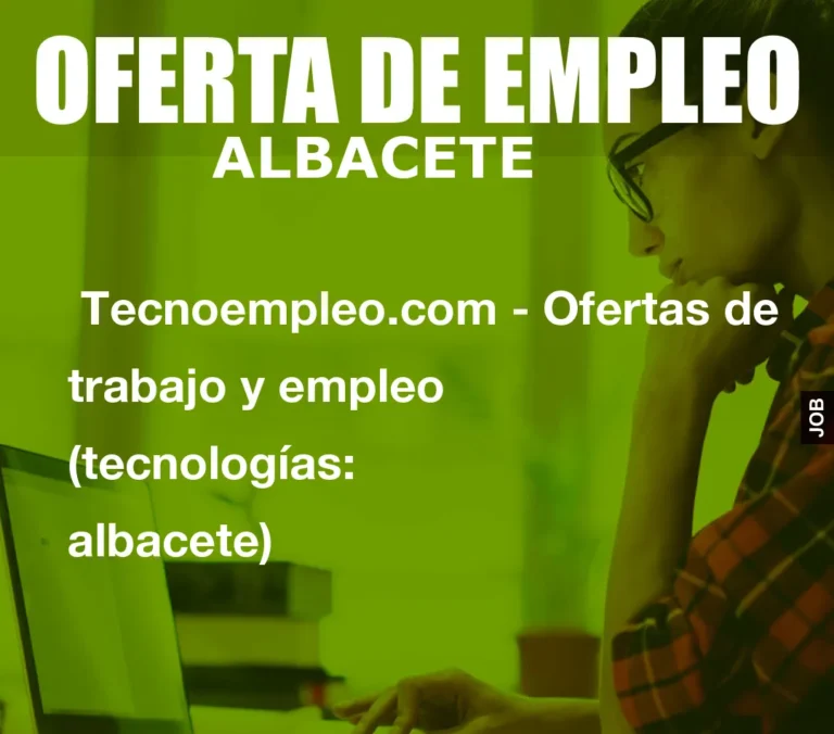 Tecnoempleo.com – Ofertas de trabajo y empleo  (tecnologías: albacete)