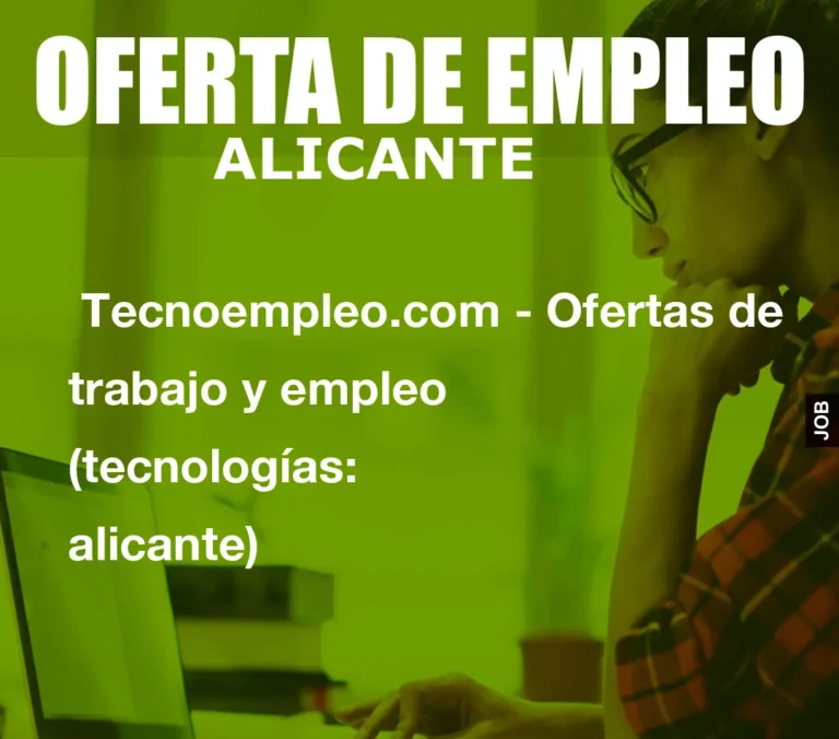 Tecnoempleo.com – Ofertas de trabajo y empleo  (tecnologías: alicante)