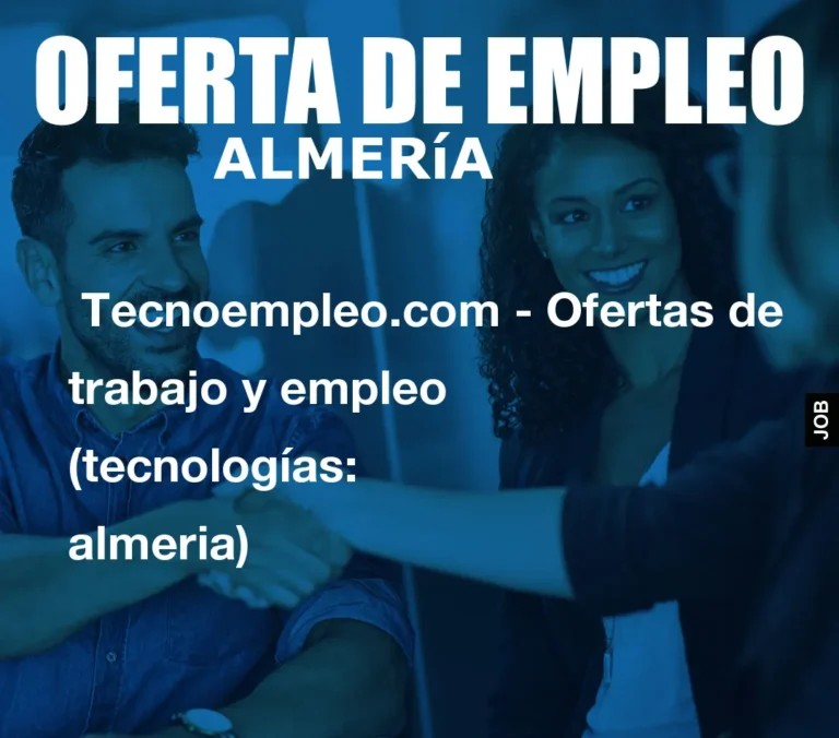 Tecnoempleo.com – Ofertas de trabajo y empleo  (tecnologías: almeria)