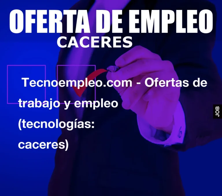 Tecnoempleo.com – Ofertas de trabajo y empleo  (tecnologías: caceres)