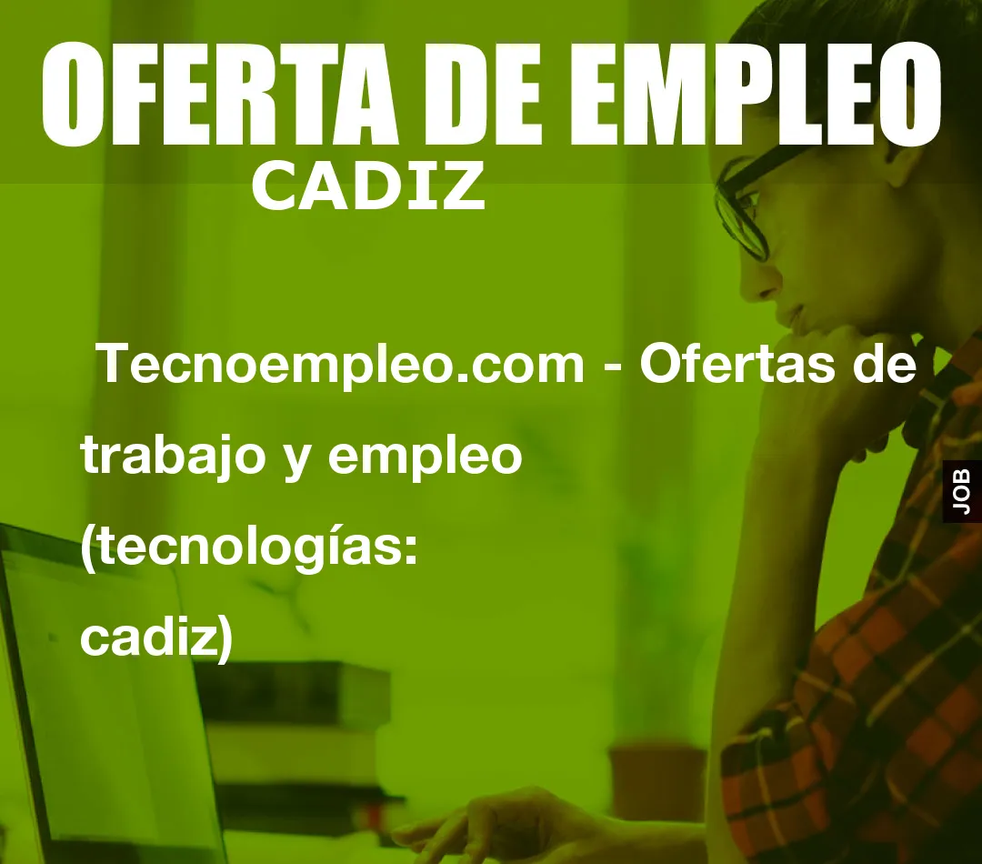  Tecnoempleo.com - Ofertas de trabajo y empleo  (tecnologías: cadiz)