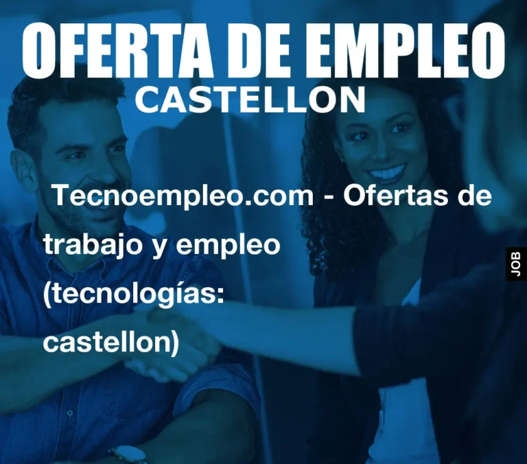 Tecnoempleo.com – Ofertas de trabajo y empleo  (tecnologías: castellon)