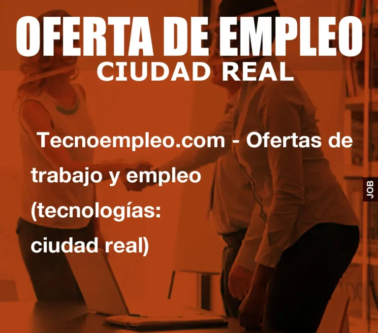 Tecnoempleo.com – Ofertas de trabajo y empleo  (tecnologías: ciudad real)