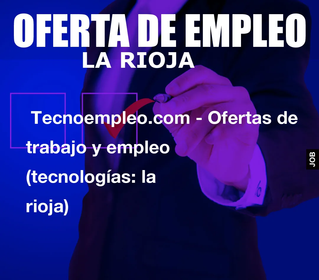  Tecnoempleo.com - Ofertas de trabajo y empleo  (tecnologías: la rioja)