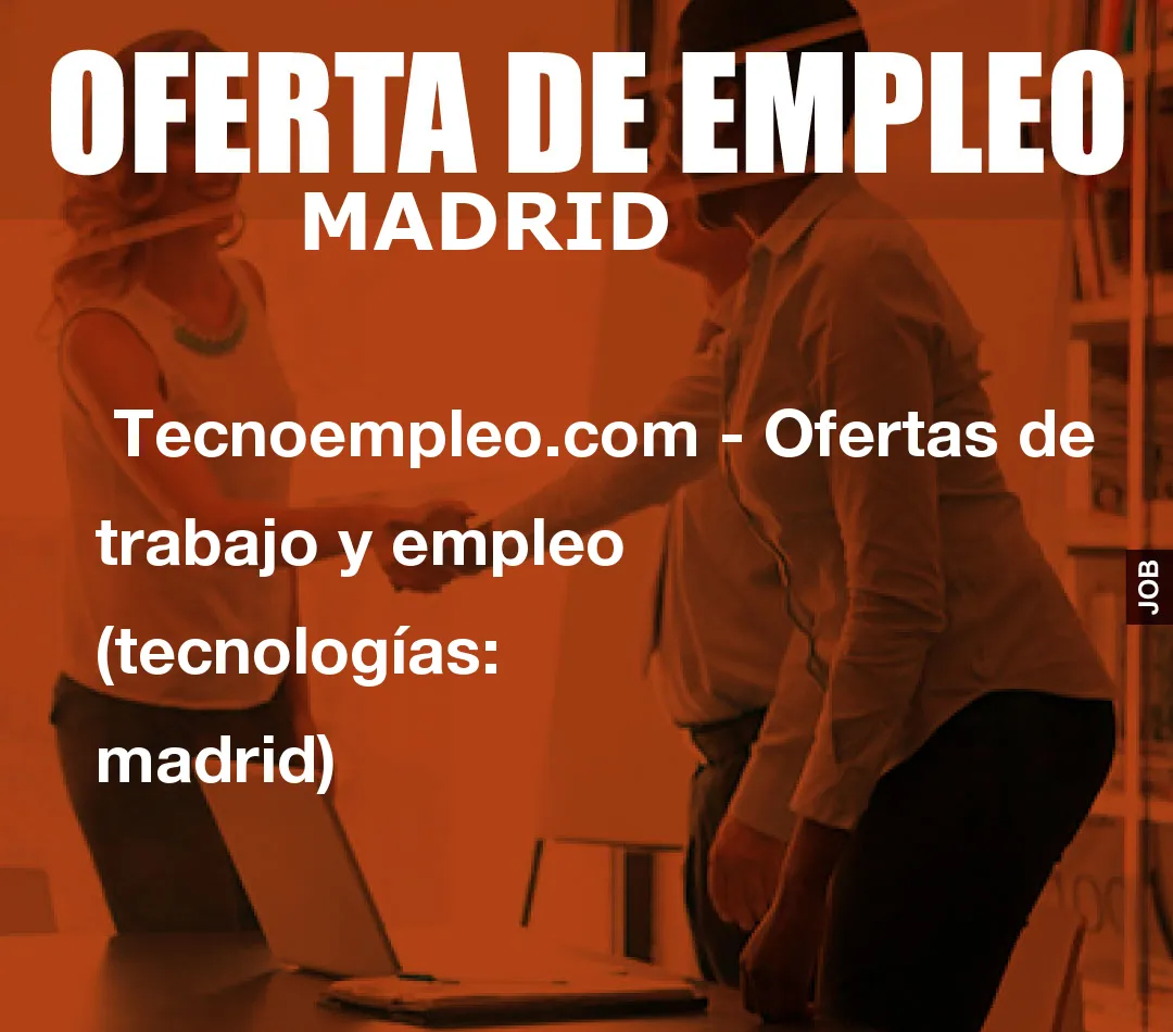  Tecnoempleo.com - Ofertas de trabajo y empleo  (tecnologías: madrid)