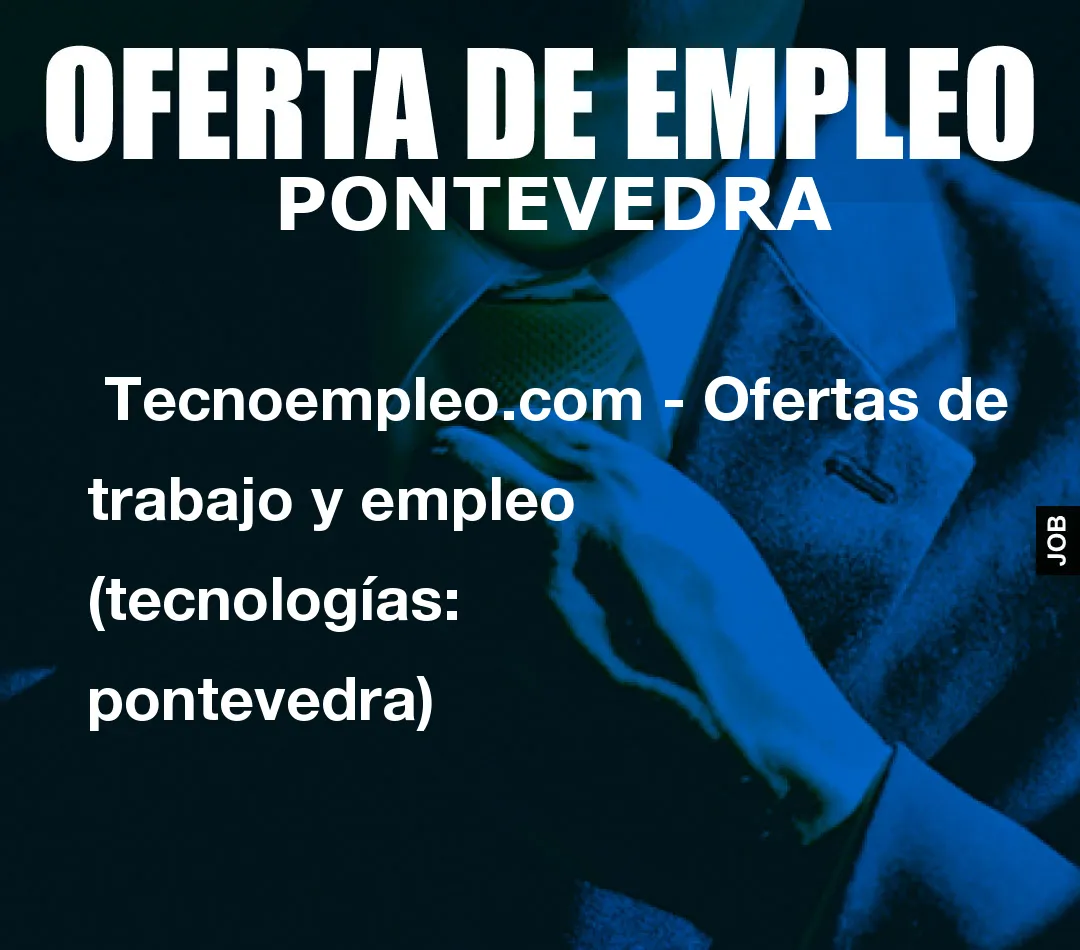  Tecnoempleo.com - Ofertas de trabajo y empleo  (tecnologías: pontevedra)