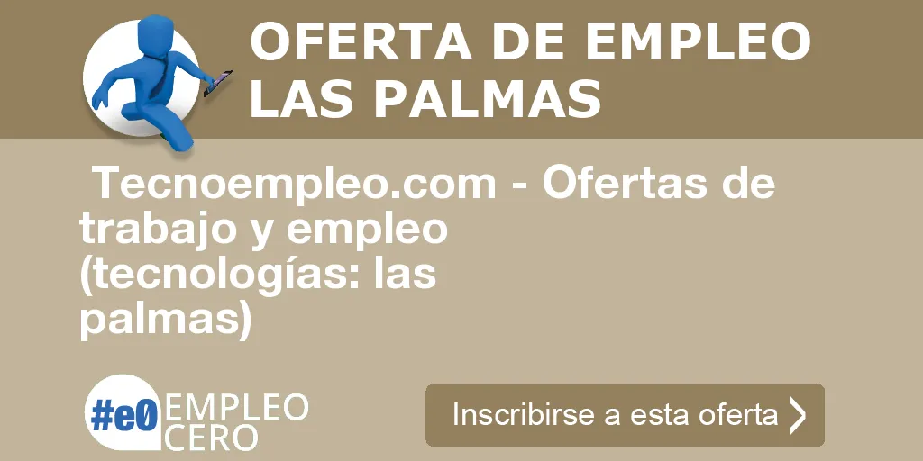  Tecnoempleo.com - Ofertas de trabajo y empleo  (tecnologías: las palmas)