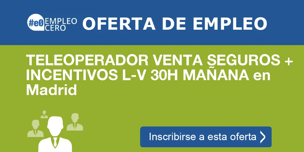 TELEOPERADOR VENTA SEGUROS + INCENTIVOS L-V 30H MAÑANA en Madrid