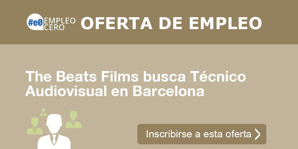 The Beats Films busca Técnico Audiovisual en Barcelona