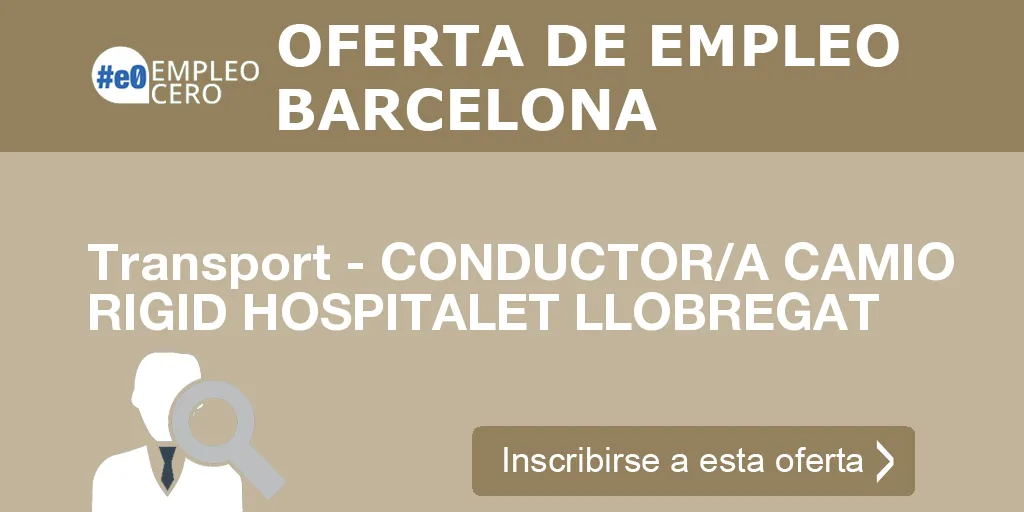 Transport - CONDUCTOR/A CAMIO RIGID HOSPITALET LLOBREGAT