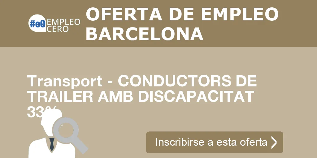 Transport - CONDUCTORS DE TRAILER AMB DISCAPACITAT 33%