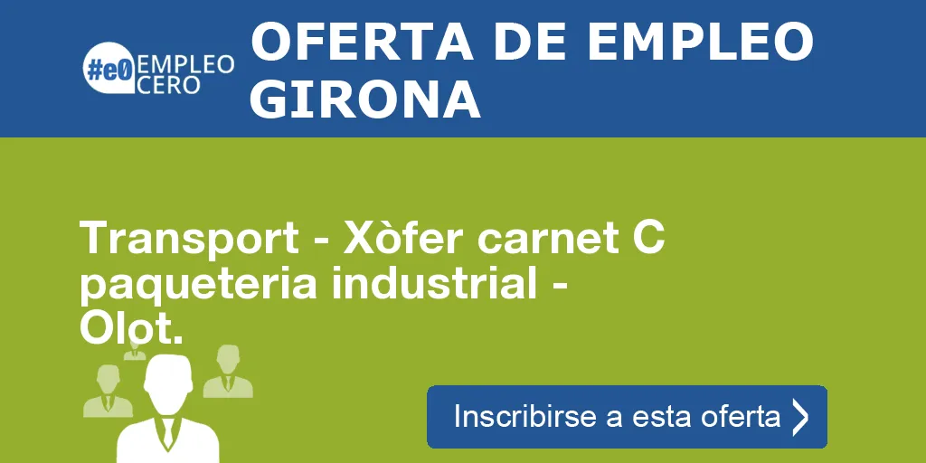 Transport - Xòfer carnet C paqueteria industrial - Olot.