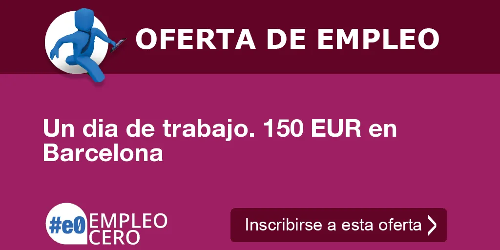 Un dia de trabajo. 150 EUR en Barcelona