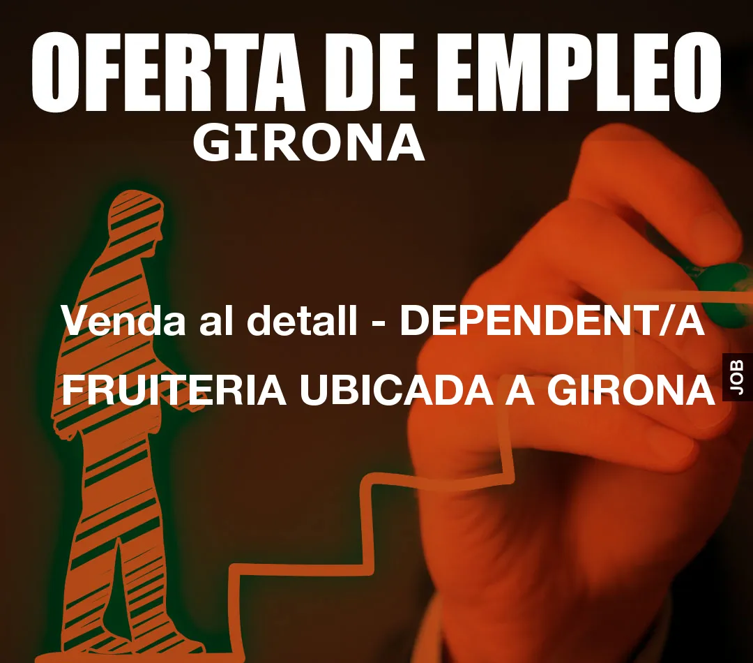 Venda al detall - DEPENDENT/A FRUITERIA UBICADA A GIRONA