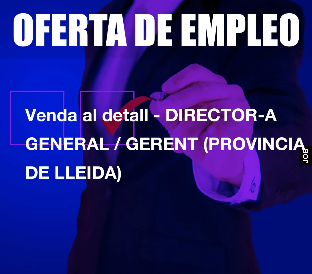 Venda al detall – DIRECTOR-A GENERAL / GERENT (PROVINCIA DE LLEIDA)