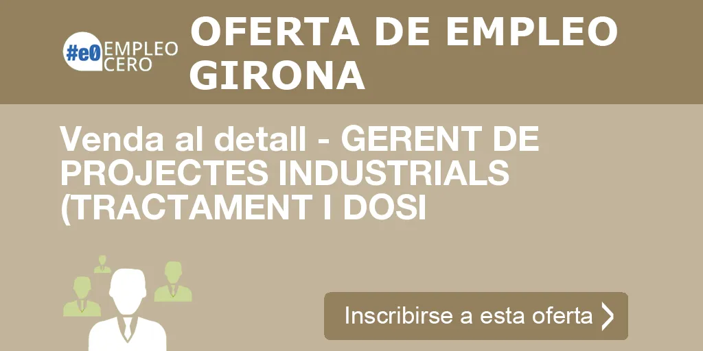 Venda al detall - GERENT DE PROJECTES INDUSTRIALS (TRACTAMENT I DOSI