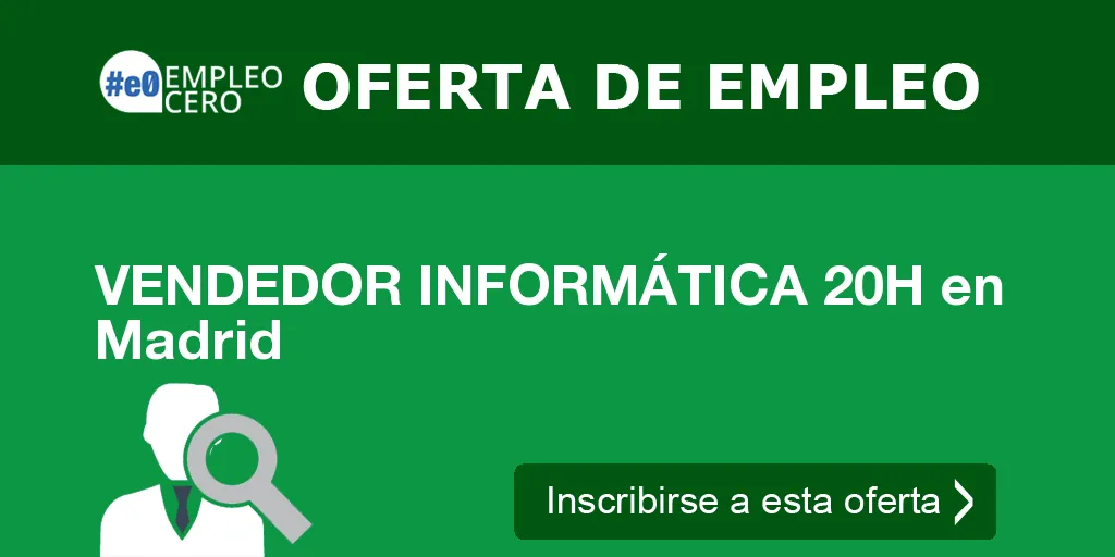 VENDEDOR INFORMÁTICA 20H en Madrid