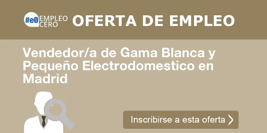 Vendedor/a de Gama Blanca y Pequeño Electrodomestico en Madrid