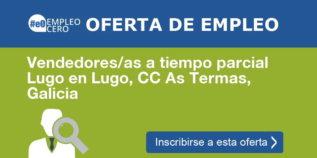 Vendedores/as a tiempo parcial Lugo en Lugo, CC As Termas, Galicia