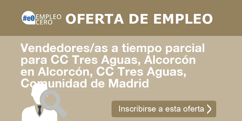 Vendedores/as a tiempo parcial para CC Tres Aguas, Alcorcón en Alcorcón, CC Tres Aguas, Comunidad de Madrid