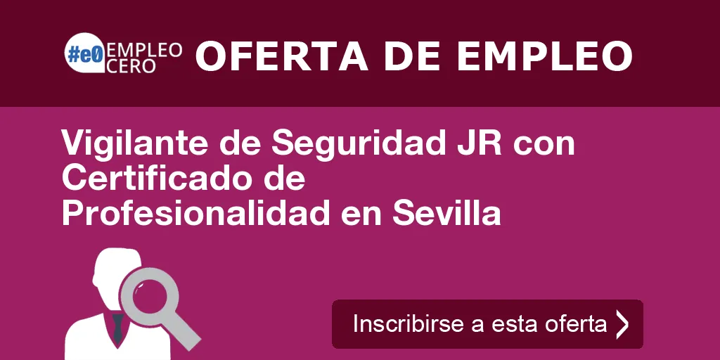 Vigilante de Seguridad JR con Certificado de Profesionalidad en Sevilla