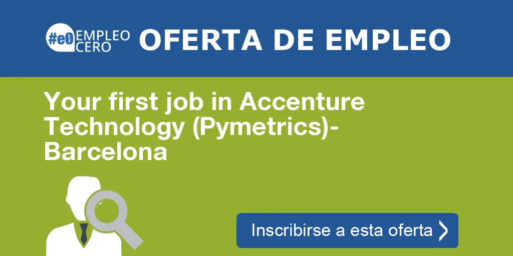 Your first job in Accenture Technology (Pymetrics)- Barcelona